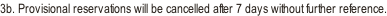 3b. Provisional reservations will be cancelled after 7 days without further reference.
